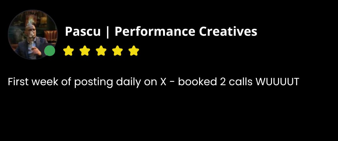 Pascu Performance Creatives testimonial - First week of posting daily on X - booked 2 calls WUUUUT